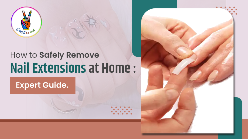 How to Safely Remove Nail Extensions at Home : Expert Guide